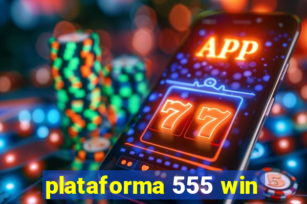 plataforma 555 win